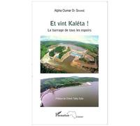 Alpha Oumar Sy Savane – Et vint Kaléta ! – Le barrage de tous les espoirs – Broché – L'Harmattan