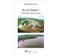 Et vint Kaléta ! Le barrage de tous les espoirs - Alpha Oumar Sy Savane - L'harmattan - broché - Essai