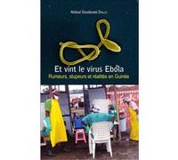 Abdoul Goudoussi Diallo – Et vint le virus Ebola – Rumeurs, stupeurs et réalités en Guinée – Broché