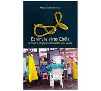 Et vint le virus Ebola Rumeurs, stupeurs et réalités en Guinée - Abdoul Goudoussi Diallo - L'harmattan - broché - Essai