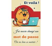 Et voilà ! J'ai encore changé son mot de passe. On va bien se marrer !: Carnet de mots de passe - Répertoire alphabétique pour vos codes secrets et ... création de mot de passe fort- Petit format