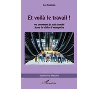 Et voilà le travail !: ou comment je suis tombé dans la visite d’entreprise
