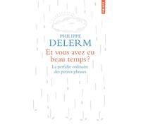Et vous avez eu beau temps ? La perfidie ordinaire des petites phrases - Philippe Delerm - Points - Poche - Dictionnaire et encyclopédie
