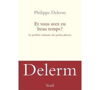 Et vous avez eu beau temps ? La Perfidie ordinaire des petites phrases - Philippe Delerm - Seuil - broché - Roman