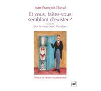 Et vous, faites-vous semblant d'exister ? Suivi de « Sur la route avec Marylou ». Préface de Denis Grozdanovitch - Jean-François Duval - Puf - broché - Roman