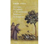 Anne Lécu – Et vous les arbres et les animaux, bénissez le Seigneur