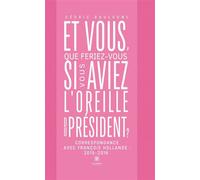 Et vous, que feriez-vous si vous aviez l'oreille du président ?