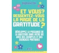 Et Vous ? Ressentez-Vous La Magie De La Gratitude ?: Et Vous ? Ressentez-Vous La Magie De La Gratitude ? Développez La Puissance De La Gratitude Dans ... Et Des Exercices Pratiques (French Edition)