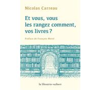 Et vous, vous les rangez comment, vos livres ? 2020 - Nicolas Carreau - Librairie Vuibert - broché - Témoignage