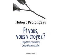 Et Vous, Vous Y Croyez ? - Petit Tour De France Des Pratiques Occultes