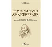 Et William devint Shakespeare Lecture croisée des Sonnets et de l'oeuvre théâtrale de William Shakespeare - Joël Hillion - L'harmattan - broché - Essai