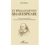 Et William devint Shakespeare Lecture croisée des Sonnets et de l'oeuvre théâtrale de William Shakespeare - Joël Hillion - L'harmattan - broché - Essai