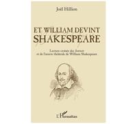 Et William devint Shakespeare Lecture croisée des Sonnets et de l'oeuvre théâtrale de William Shakespeare - Joël Hillion - L'harmattan - broché - Essai
