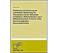Etablierung Und Evaluierung Der Quantitativen Bestimmung Von Homocystein Und Den Metaboliten Cystathionin, Methylmalonsäure Und 2-Methylzitronensäure Im Serum Mittels Gaschromatographie-Massenspektrom
