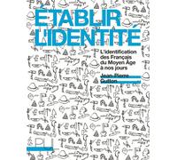 Établir l'identité L'identification des Français du Moyen Âge à nos jours - Jean-Pierre Gutton - Presses Universitaires Lyon - broché - Etude