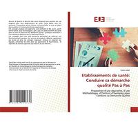 Etablissements de santé: Conduire sa démarche qualité Pas à Pas: Proposition d’une Approche, d’une Méthodologie, d’Outils et d’Exemples pour Conduire sa Démarche Qualité