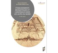 Etablissements Monastiques Et Canoniaux Dans Les Alpes Du Nord - Ve-Xve Siècle
