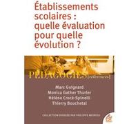 Etablissements scolaires : Quelle évaluation pour quelle évolution ? Monica Gather Thurler (Auteur), Marc Guignard (Auteur), Hélène Crocé-Spinelli (Auteur), Thierry Bouchetal (Auteur)
