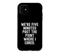 était Cinq Minutes après Le Point où Je me souciais de Sarcastic Coque pour iPhone 11