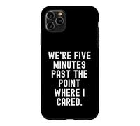 était Cinq Minutes après Le Point où Je me souciais de Sarcastic Coque pour iPhone 11 Pro Max