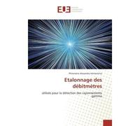 Etalonnage des debitmetrès Utilises pour la detection des rayonnements gamma - Philomène Hantanirina - Universitaires Europeennes - broché - Etude