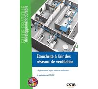 Etanchéité à l'air des réseaux de ventilation: Réglementation, risques, mesure et amélioration. En application de la RT 2012