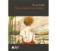 Etant donné les abeilles Pascale EXPILLY (Auteur)
