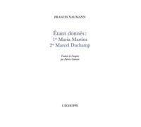 Etant donnés 1, Maria Martins 2, Marcel Duchamp - Francis Naumann - L'echoppe Eds De - broché - Etude