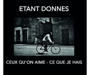 Etant Donnes - Ceux Qu'on Aime-Ce Que Je Hais