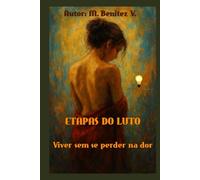 ETAPAS DO LUTO: Viver sem se perder na dor