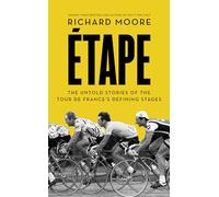 Etape: The Untold Stories of the Tour De France’s Defining Stages