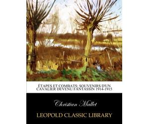 Étapes et combats; Souvenirs d'un Cavalier Devenu Fantassin 1914-1915