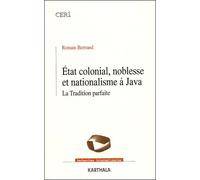 Etat colonial, noblesse et nationalisme à Java : La Tradition parfaite
