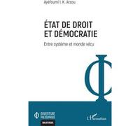 Etat de droit et démocratie Entre système et monde vécu - Ayéfoumi I.K. Atsou - L'harmattan - broché - Essai
