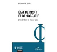 Etat de droit et démocratie Entre système et monde vécu - Ayéfoumi I.K. Atsou - L'harmattan - broché - Essai
