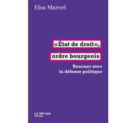 État de droit, ordre bourgeois Renouer avec la défense politique - Elsa Marcel - La Fabrique Eds - broché - Essai