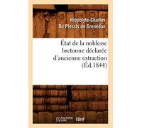 État de la noblesse bretonne déclarée d'ancienne extraction (Éd.1844) - Hippolyte-Charles Du Plessis de Grenédan - Hachette Bnf - broché - Livre