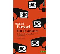 Etat de vigilance: Critique de la banalité sécuritaire