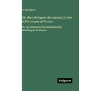 État des catalogues des manuscrits des bibliothèques de France: État des catalogues des manuscrits des bibliothèques de France