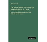 État des catalogues des manuscrits des bibliothèques de France: État des catalogues des manuscrits des bibliothèques de France
