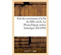 Etat Des Communes À La Fin Du Xixe Siècle. Le Plessis-Piquet: Notice Historique