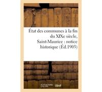 État des communes à la fin du XIXe siècle. Saint-Maurice : notice historique - Fernand Bournon - Hachette Bnf - broché - Livre