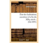 État des habitations ouvrières à la fin du XIXe siècle (Éd.1891) ed.1 - Emile Cacheux - Hachette Bnf - broché - Livre