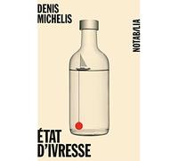 Etat d'ivresse - Denis Michelis - Noir Sur Blanc - broché - Roman