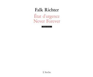 État d'urgence / Never Forever - Falk Richter - Arche - broché - Théâtre