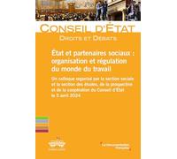 Etat et partenaires sociaux : organisation et régulation du monde du travail: Un colloque organisé par la section sociale et la section des études, de ... coopération du Conseil d’État le 5 avril 2024