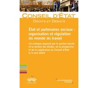 Etat et partenaires sociaux : organisation et régulation du monde du travail Un colloque organisé par la section sociale et la section des études, de la prospective et de la coopération du Conseil d’É