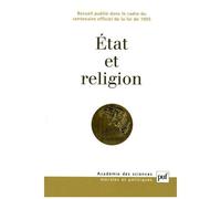 Etat Et Religion - Recueil Publié Dans Le Cadre Du Centenaire Officiel De La Loi De 1905
