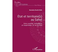 État et territoire(s) au Sahel. Entre contrôle, compétition et coopération : le cas du Mali.