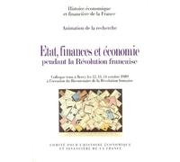 ÉTAT, FINANCES ET ÉCONOMIE PENDANT LA RÉVOLUTION FRANÇAISE: COLLOQUE TENU À BERCY LES 12, 13 ET 14 OCTOBRE 1989.